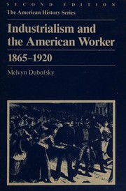 Cover of: Industrialism and the American worker, 1865-1920 by Melvyn Dubofsky