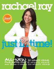 Cover of: Rachael Ray: Just in Time: All-New 30-Minutes Meals, plus Super-Fast 15-Minute Meals and Slow It Down 60-Minute Meals