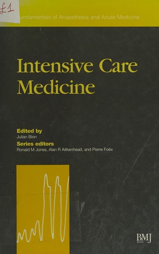 Intensive care medicine by edited by Julian Bion ; series editors by Ronald M. Jones, Alan R. Aitkenhead, Pierre Foëx.