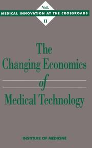 The Changing economics of medical technology by Institute of Medicine Staff