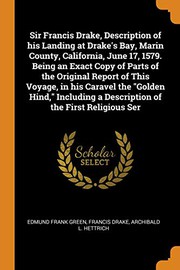 Cover of: Sir Francis Drake, Description of his Landing at Drake's Bay, Marin County, California, June 17, 1579. Being an Exact Copy of Parts of the Original ... a Description of the First Religious Ser