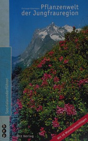 Pflanzenwelt der Jungfrauregion by Christoph Käsermann