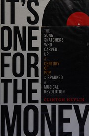 Cover of: It's one for the money: the song snatchers who carved up a century of pop & sparked a musical revolution