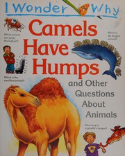 Cover of: I wonder why camels have humps: and other questions about animals