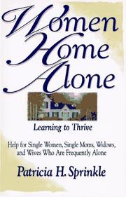 Cover of: Women home alone: learning to thrive : help for women, single moms, widows, and wives who are frequently alone