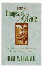 Cover of: Images of grace: a pediatrician's trilogy of faith, hope, and love
