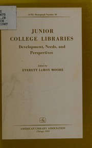 Junior college libraries: development, needs, and perspectives by Conference on Junior College Libraries University of California, Los Angeles 1967.