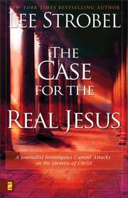 Cover of: The Case for the Real Jesus: A Journalist Investigates Current Attacks on the Identity of Christ