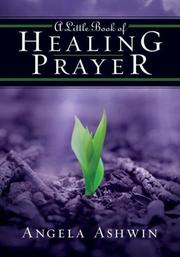 Cover of: A little book of healing prayer | Angela Ashwin