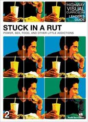 Cover of: Stuck in a Rut Leader's Guide: Power, Sex, Food, and Other Little Addictions (Highway Visual Curriculum)