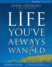 Cover of: The Life You've Always Wanted Leader's Guide by John Ortberg, Stephen Sorenson, Amanda Sorenson
