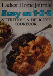 Cover of: Ladies' home journal easy as 1-2-3 nutritious & delicious cookbook by by the editors of Ladies' home journal.