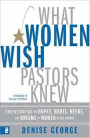 Cover of: What Women Wish Pastors Knew: Understanding the Hopes, Hurts, Needs, And Dreams of Women in the Church