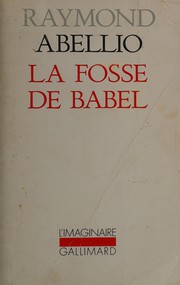 Cover of: La fosse de Babel. by Raymond Abellio