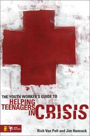 The Youth Worker's Guide to Helping Teenagers in Crisis by Rich Van Pelt