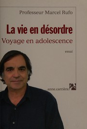 Cover of: La vie en désordre: voyage en adolescence
