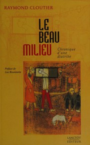 Cover of: Le beau milieu: chronique d'une diatribe : propos sur la diffusion du théâtre au centre-ville de Montréal et chronique des réactions du milieu et des médias