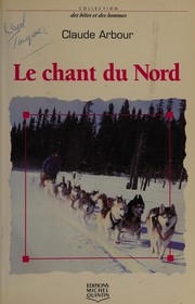 Cover of: Le chant du Nord by Claude Arbour