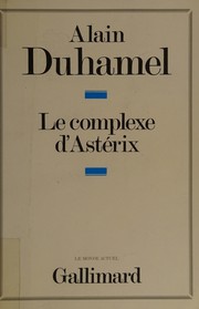Cover of: Le complexe d'Astérix: essai sur le caractère politique des Français