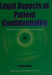 Cover of: Legal Aspects of Patient Confidentiality (British Journal of Nursing (BJN) Monograph) by Bridgit Dimond
