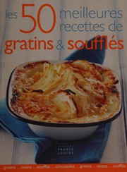 Cover of: Les 50 meilleures recettes de gratins et soufflés