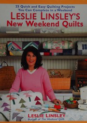 Cover of: Leslie Linsley's new weekend quilts: 25 quick and easy quilting projects you can complete in a weekend
