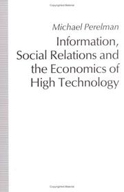Cover of: Information, social relations, and the economics of high technology
