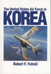 Cover of: The United States Air Force in Korea, 1950-1953 by Robert F. Futrell, S/N 008-070-00713-4