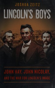 Cover of: Lincoln's boys: John Hay, John Nicolay, and the war for Lincoln's image