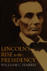 Lincoln's rise to the presidency by Harris, William C.