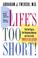Cover of: Life's too short