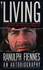 Cover of: Living dangerously: the autobiography of Ranulph Fiennes.