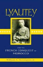 Cover of: Lyautey and the French conquest of Morocco by William A. Hoisington
