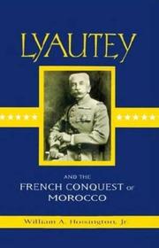 Lyautey and the French conquest of Morocco by William A. Hoisington