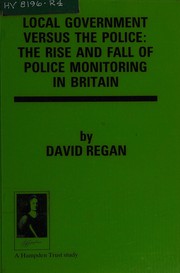Cover of: Local government versus the police: the rise and fall of police monitoring in Britain