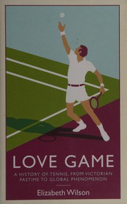 Cover of: Love game: a history of tennis, from Victorian pastime to global phenomenon
