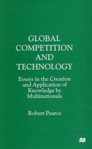 Cover of: Global competition and technology: essays in the creation and application of knowledge by multinationals