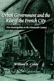 Cover of: Urban government and the rise of the French city: five municipalities in the nineteenth century