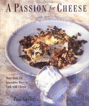 Cover of: A passion for cheese: more than 130 innovative ways to cook with cheese