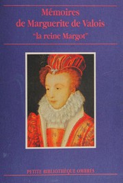 Mémoires de Marguerite de Valois by Marguerite Queen, consort of Henry II, King of Navarre