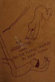 Cover of: The middle-aged man on the flying trapeze: a collection of short pieces, with drawings by the author