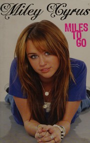 Cover of: Miles to go by Miley Cyrus