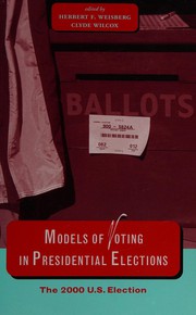 Models of voting in presidential elections by Herbert F Weisberg, Clyde Wilcox