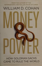 Cover of: Money and power: how Goldman Sachs came to rule the world