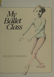Cover of: My ballet class by Rachel Isadora