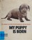Cover of: My puppy is born.