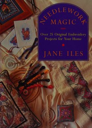 Cover of: NEEDLEWORK MAGIC: OVER 25 ORIGINAL EMBROIDERY PROJECTS FOR YOUR HOME