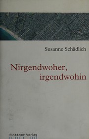 Nirgendwoher, irgendwohin by Susanne Schädlich