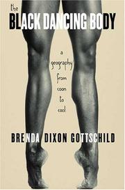 Cover of: The Black Dancing Body: A Geography from Coon to Cool
