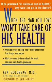 Cover of: When the Man You Love Won't Take Care of His Health: *Practical Ways to Help Your Bulletproof Man 'Live Longer and Better *What You Need to Know About the Most Common Male Health Problems